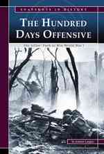 The Hundred Days Offensive : The Allies' Push to Win World War I (Snapshots in History)
