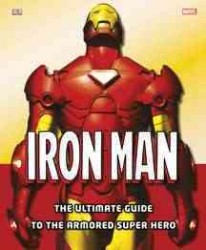 Iron Man : The Ultimate Guide to the Armored Super Hero