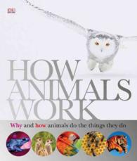『動物生態大図鑑 　動物たちの世界ではどんなことが起きているのだろうか』（原書）<br>How Animals Work