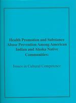 Health Promotion and Substance Abuse Prevention among American Indian and Alaska Native Communities : Issues in Cultural Competence (Csap Cultural Com （SPI）