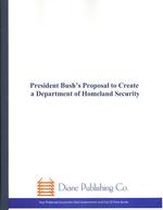 President Bush's Proposal to Create a Department of Homeland Security : Hearing before the Committee on Governmental Affairs, United States Senate, On