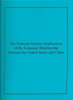 The National Security Implications of the Economic Relationship between the United States and China : Report to Congress of the U.S.- China Security R （SPI）