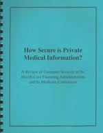 How Secure Is Private Medical Information : A Review of Computer Security at the Health Care Financing Administration and Its Medicare Contractors: He （SPI）
