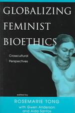 Globalizing Feminist Bioethics : Crosscultural Perspectives