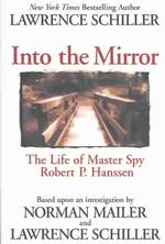 Into the Mirror : The Life of Master Spy Robert P. Hanssen