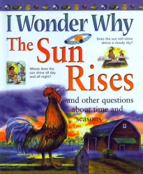 I Wonder Why the Sun Rises and Other Questions about Time and Seasons （Reprint）