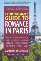Every Woman's Guide to Romance in Paris : An 'A' List of Things to Do and Places to See to Fall in Love in the City of Light