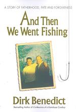 And Then We Went Fishing : A Story of Fatherhood, Fate and Forgiveness