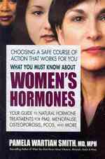 What You Must Know about Women's Hormones : Your Guide to Natural Hormone Treatments for PMS， Menopause， Osteoporosis， Pcos， and More (What You Must Know about Women's Hormones)