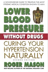 Lower Blood Pressure without Drugs : Curing Your Hypertension Naturally （2ND）