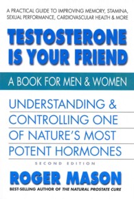 Testoserone Is Your Friend : A Book for Men and Women （1ST）