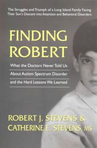 Finding Robert : The Trials and Struggles of a Long Island Family Facing Their Son's Descent into Attention and Behavioral Disorders