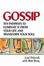 Gossip : Ten Pathways to Eliminate It from Your Life and Transform Your Soul