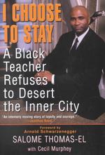 I Choose to Stay : A Black Teacher Refuses to Desert the Inner City
