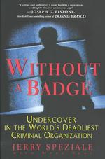 Without a Badge : Undercover in the World's Deadliest Criminal Organization