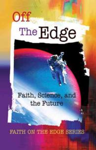 Off the Edge : Faith, Science, and the Future