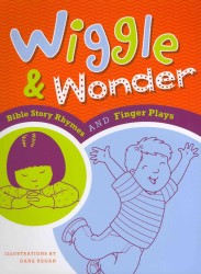 Wiggle & Wonder : Bible Story Rhymes and Finger Plays （SPI）
