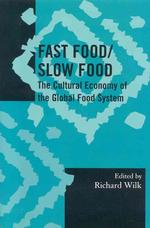 ファストフード／スローフード：グローバルなフードシステムの文化経済学<br>Fast Food/Slow Food : The Cultural Economy of the Global Food System (Society for Economic Anthropology Monograph Series)