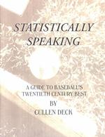 Statistically Speaking : A Guide to Baseball's Twentieth Century Best