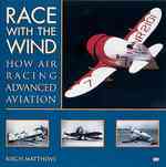 Race with the Wind : How Air Racing Advanced Aviation