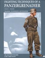 Fighting Techniques of a Panzergrenadier : 1941-1945 : Training, Techniques, and Weapons