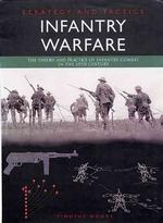 Strategy and Tactics : Infantry Warfare : the Theory and Practice of Infantry Combat in the 20th Century