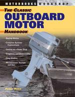 The Classic Outboard Motor Handbook (Motorbooks Workshop)