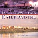 Images of Western Railroading (10 X 10 Series.)