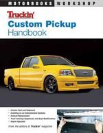 Truckin' Custom Pickup Handbook (Motorbooks Workshop)