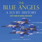 The Blue Angels : A Fly-by History: Sixty Years of Aerial Excellence （New）