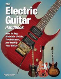 The Electric Guitar Handbook : How to Buy, Maintain, Set Up, Troubleshoot, and Repair Your Guitar