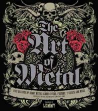 The Art of Metal : Five Decades of Heavy Metal Album Covers, Posters, T-Shirts, and More