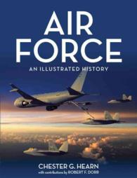 Air Force : An Illustrated History: the US Air Force from the 1910s to the Twenty-First Century （Reprint）