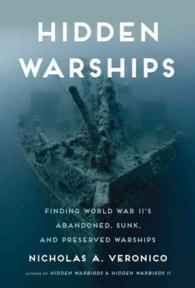 Hidden Warships : Finding World War II's Abandoned, Sunk, and Preserved Warships
