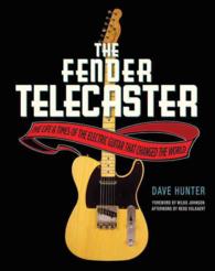 The Fender Telecaster : The Life & Times of the Electric Guitar That Changed the World （Reprint）