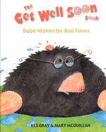 The Get Well Soon Book : Good Wishes for Bad Times