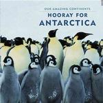 Hooray for Antarctica! (Our Amazing Continents)