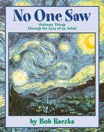 No One Saw : Ordinary Things through the Eyes of an Artist (Bob Raczka's Art Adventures)
