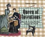 Queen of Inventions : How the Sewing Machine Changed the World