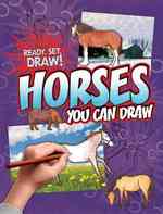 Horses You Can Draw (Ready, Set, Draw!)