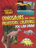 Dinosaurs and Other Prehistoric Creatures You Can Draw (Ready, Set, Draw!)