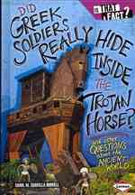 Did Greek Soldiers Really Hide inside the Trojan Horse? : And Other Questions about the Ancient World (Is That a Fact?)