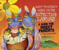 What to Expect When You're Expecting Larvae : A Guide for Insect Parents (And Curious Kids) (Expecting Animal Babies)