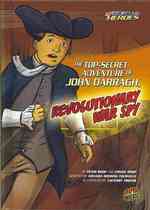 The Top-secret Adventure of John Darragh, Revolutionary War Spy (History's Kid Heroes)