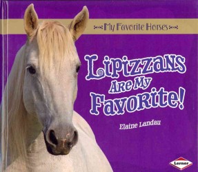 Lipizzans Are My Favorite! (My Favorite Horses)