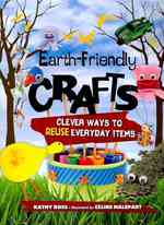 Earth-friendly Crafts : Clever Ways to Reuse Everyday Items （Reprint）