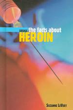 The Facts about Heroin (The Facts about Drugs) （Library Binding）