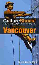 Culture Shock! Vancouver : A Survival Guide to Customs and Etiquette (Culture Shock! Guides) （3RD）