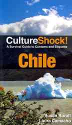 Culture Shock! Chile : A Survival Guide to Customs and Etiquette (Culture Shock! Chile)