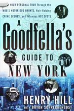 A Goodfella's Guide to New York : Your Personal Tour through the Mob's Notorious Haunts, Hair-Raising Crime Scenes, and Infamous Hot Spots （1ST）